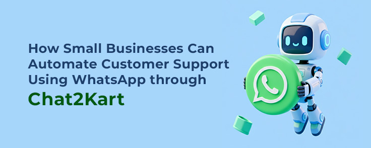 how small businesses can automate customer support using whatsapp through chat2kart